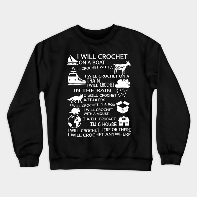 I will crochet on a boat I will crochet with a goat I will crochet on a train in the rain here or there anywhere crochet Crewneck Sweatshirt by erbedingsanchez